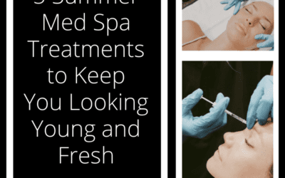 5 Summer Med Spa Treatments to Keep You Looking Young and Fresh