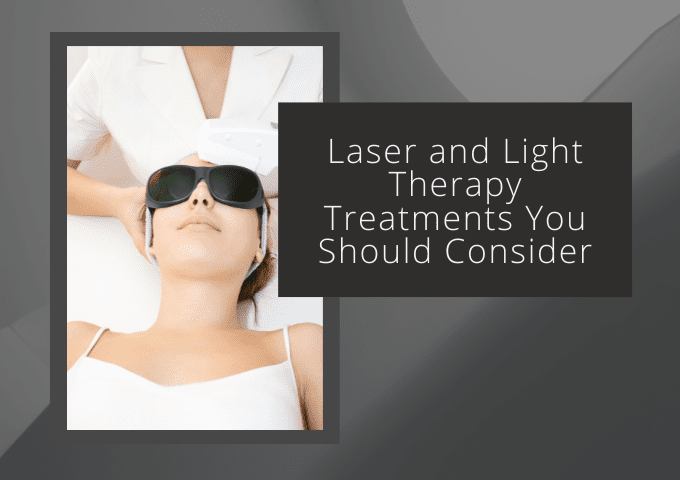 Laser and Light Therapy Treatments You Should Consider