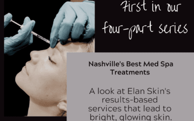 Nashville’s Best Med Spa Treatments –Part 1