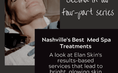 Nashville’s Best Med Spa Treatments –Part 2