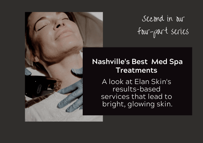 Nashville’s Best Med Spa Treatments –Part 2