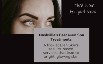 Nashville’s Best Med Spa Treatments– Part 3
