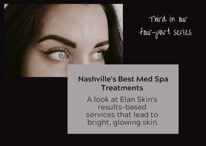 Nashville’s Best Med Spa Treatments– Part 3