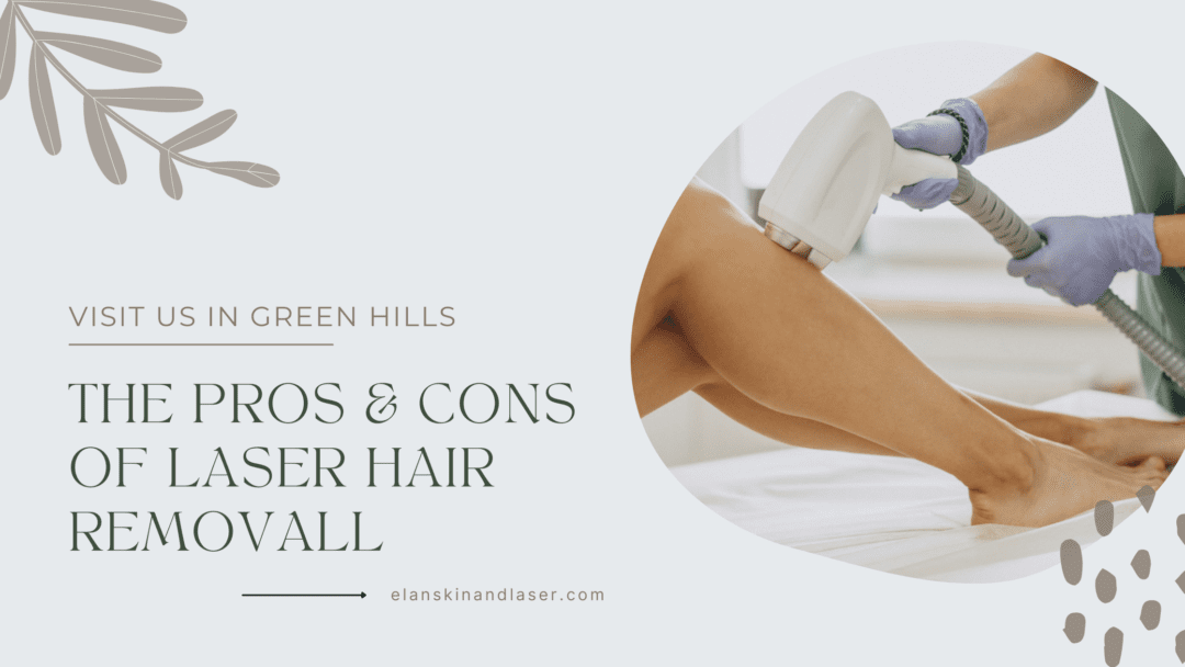 The Pros and Cons of Laser Hair Removal Elan Skin and Laser