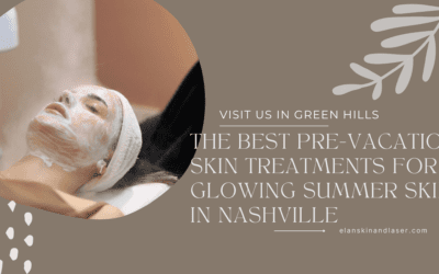 The Best Pre-Vacation Skin Treatments for Glowing Summer Skin in Nashville